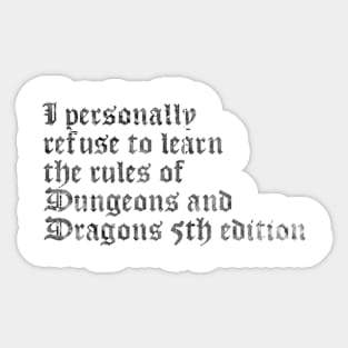 I Personally Refuse To Learn The Rules of Dungeons & Dragons 5th Edition (DARK TEXT) T-Shirt Sticker